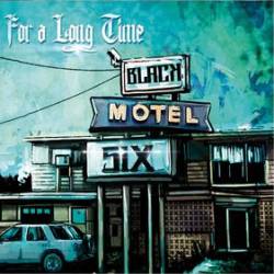 Black Motel Six : For a Long Time